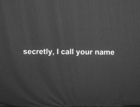  Secretly, I call your Name